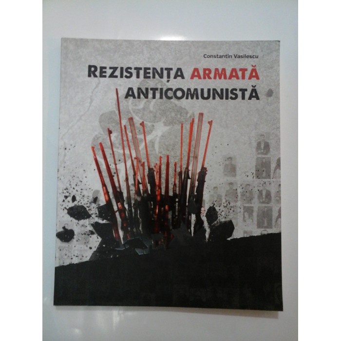 REZISTENTA ARMATA ANTICOMUNISTA - Constantin Vasilescu REZISTENTA ARMATA ANTICOMUNISTA - Constantin Vasilescu